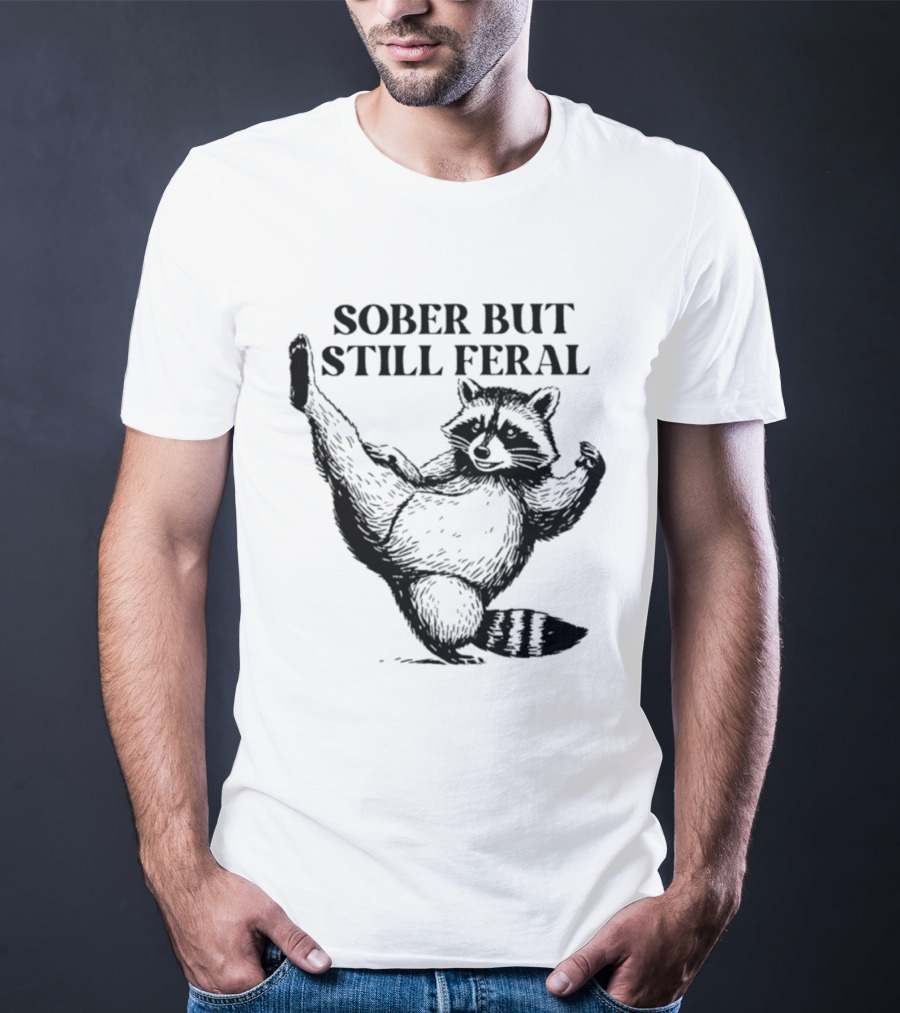 Sober But Still Feral Raccoon Dancing Humor T-Shirt