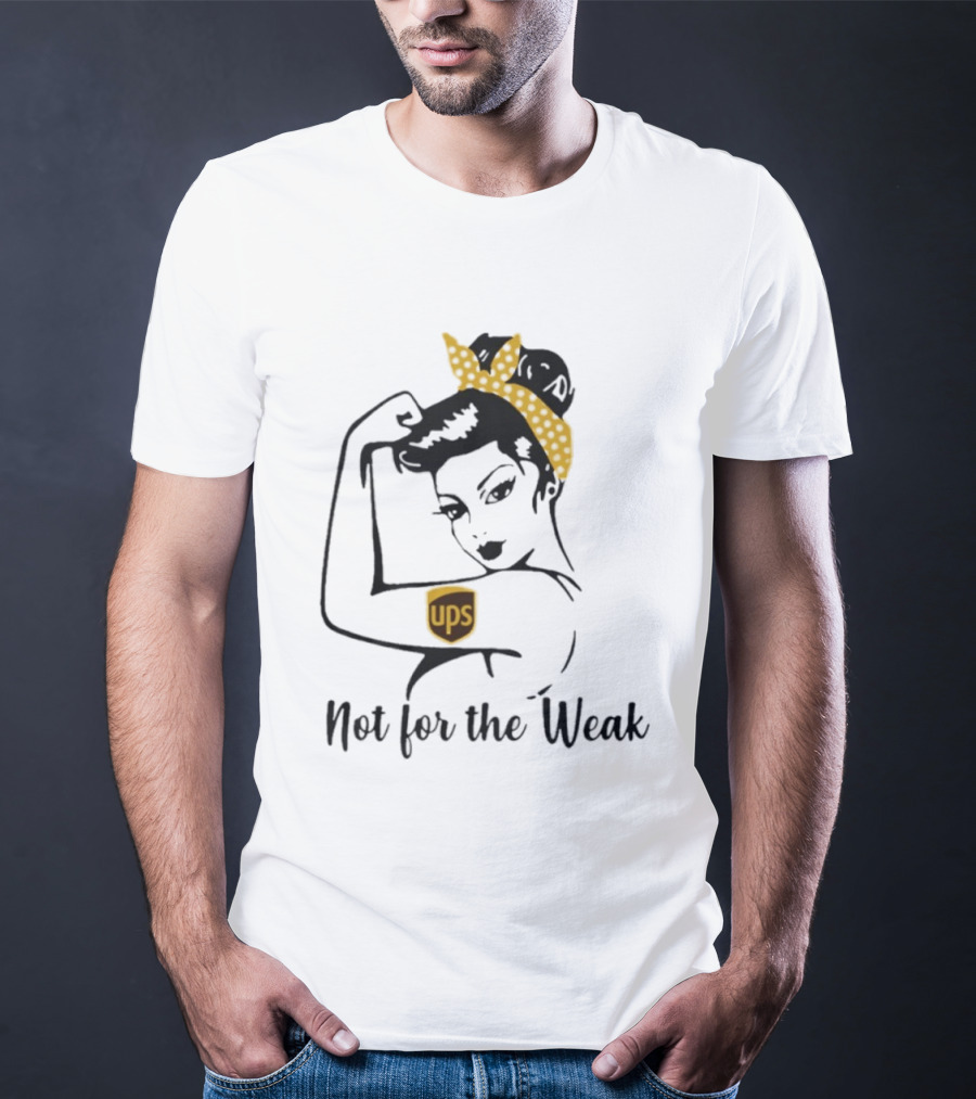Strong Woman UPS Not For The Weak Rosie Riveter T-Shirt