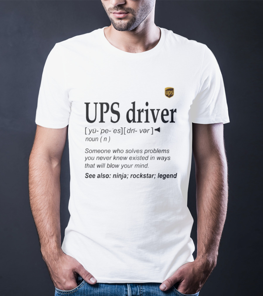 UPS Driver Definition Someone Who Solves Problems You Never Knew Existed In Ways That Will Blow Your Mind Ninja Rockstar Legend T-Shirt