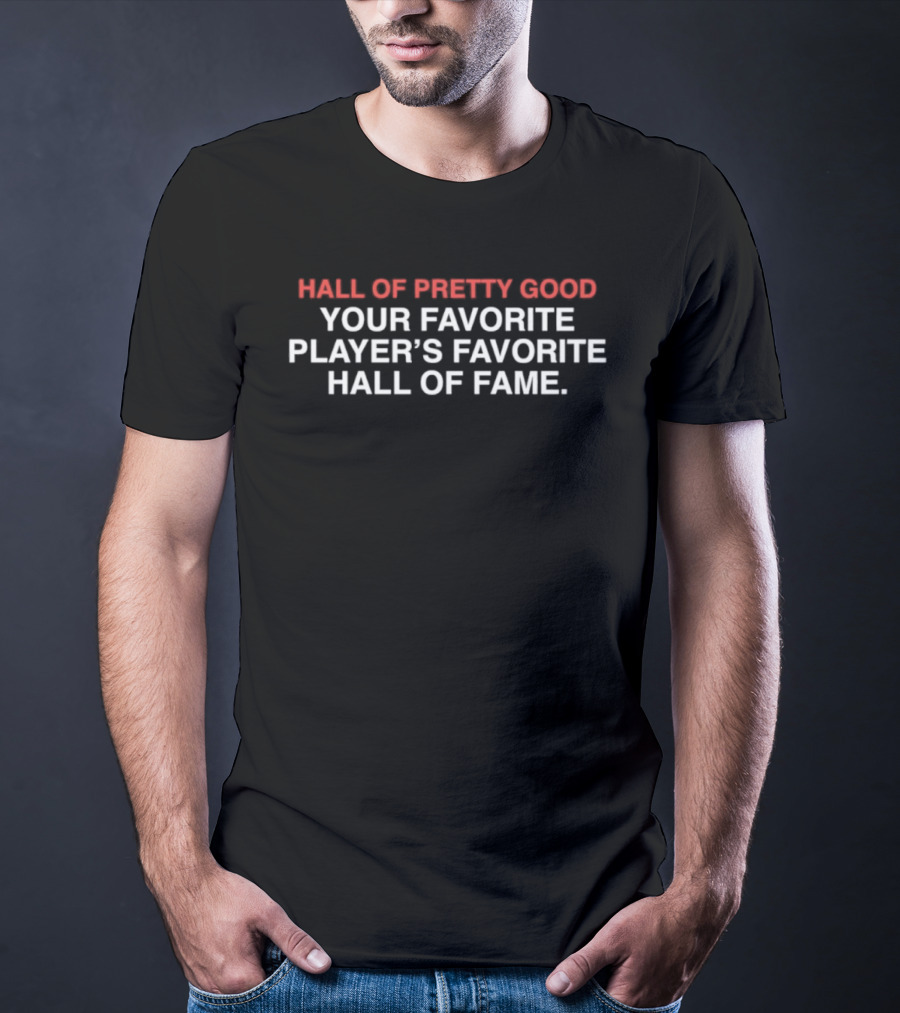Hall Of Pretty Good Your Favorite Player's Favorite Hall Of Fame T-Shirt