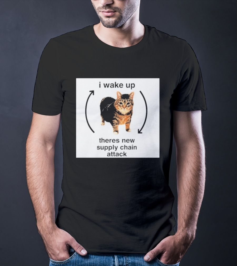I Wake Up Theres New Supply Chain Attack Cat Meme T-Shirt
