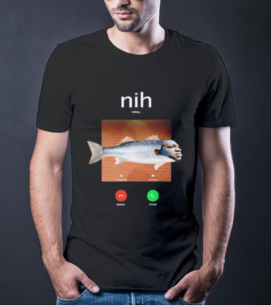 Nih Calling Fish George Floyd Meme Surreal Remind Me Message T-Shirt