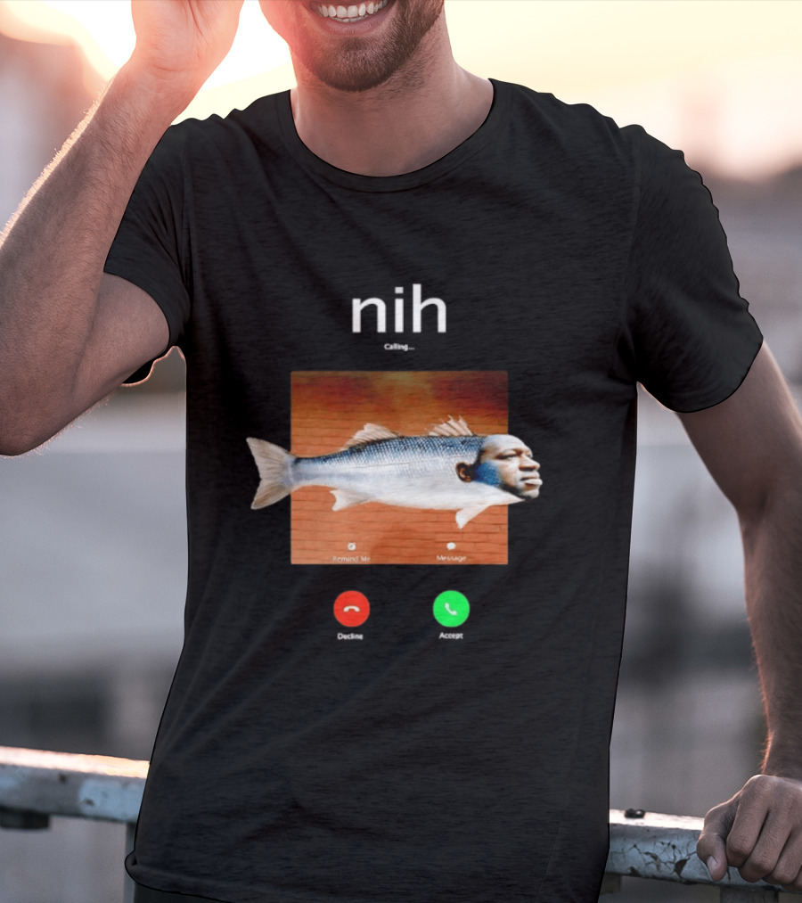 Nih Calling Fish George Floyd Meme Surreal Remind Me Message T-Shirt