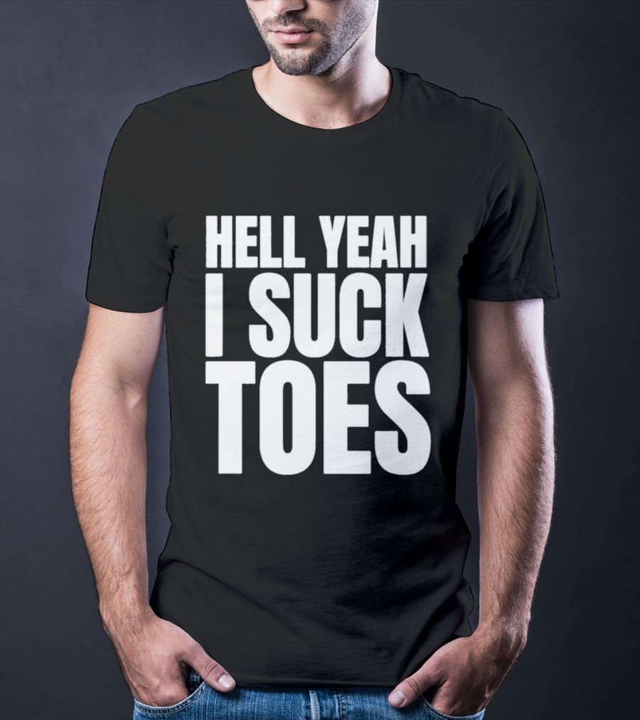 Hell Yeah I Suck Toes T-Shirt