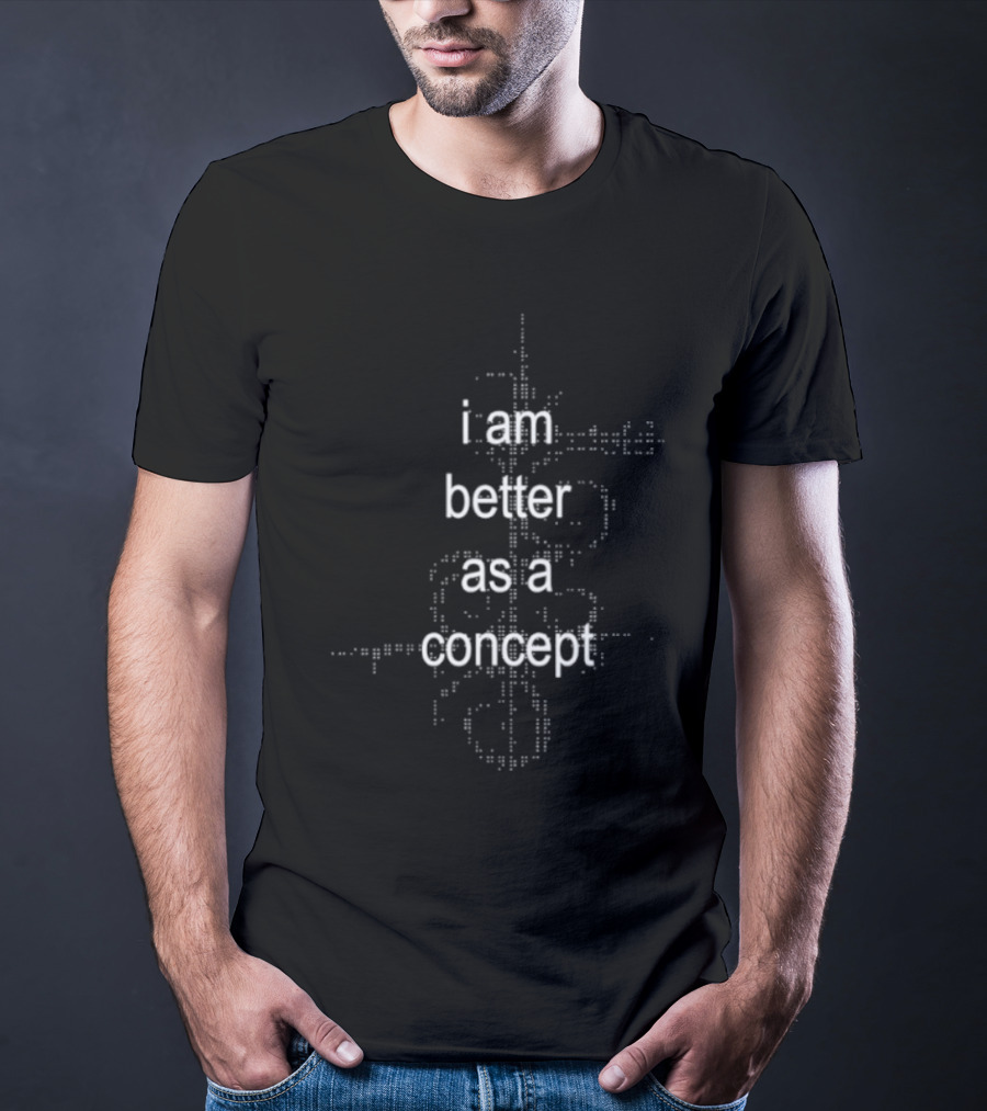 I Am Better As A Concept Minimalist T-Shirt