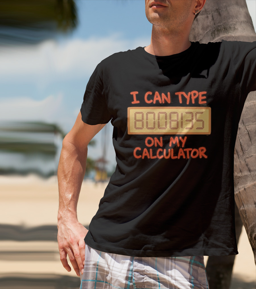 I Can Type 8008135 On My Calculator Retro Calculator Humor T-Shirt