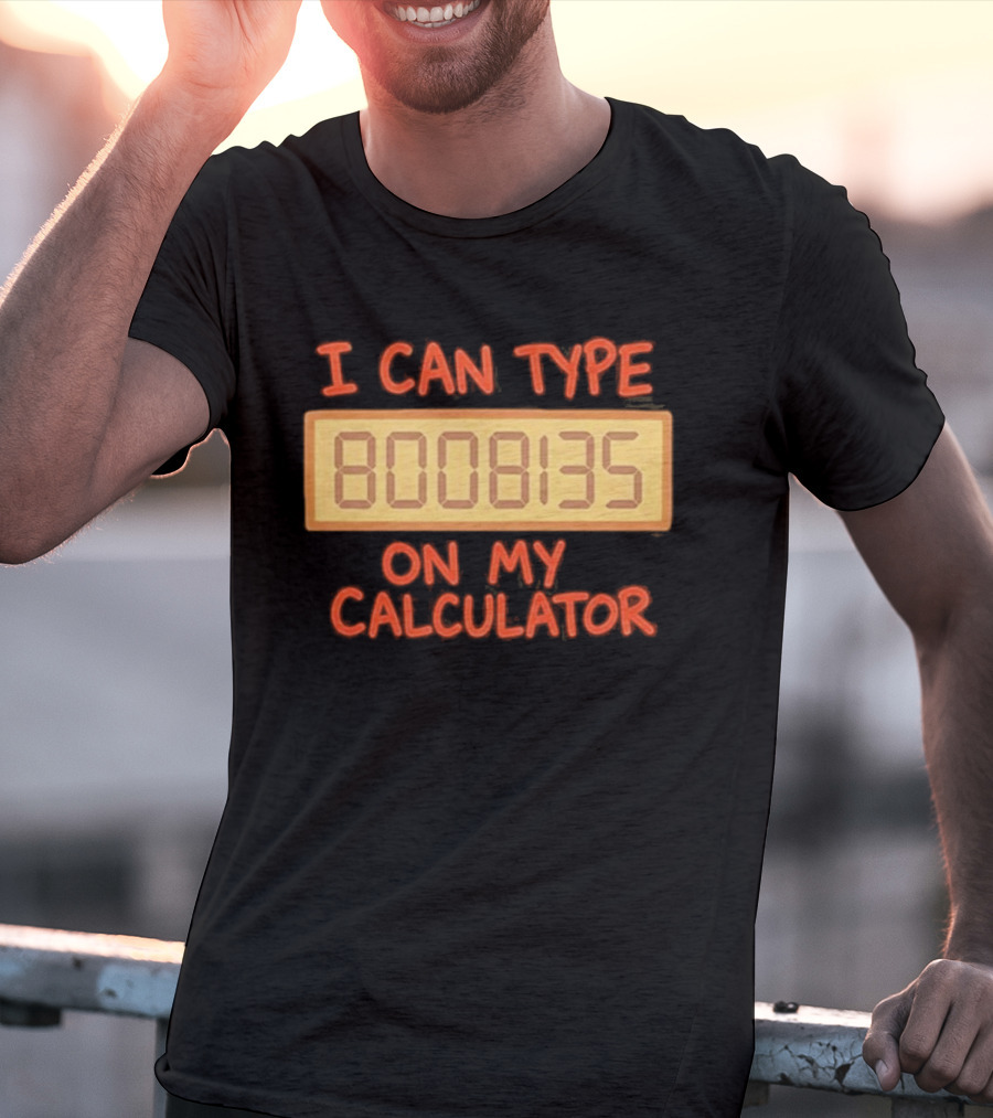 I Can Type 8008135 On My Calculator Retro Calculator Humor T-Shirt
