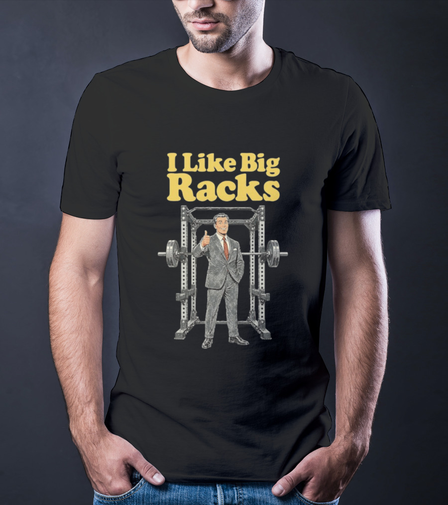 I Like Big Racks Weightlifting Gym Humor T-Shirt