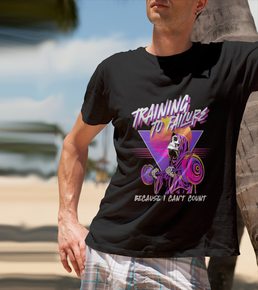 Training To Failure Because I Can't Count Gym Weightlifting Skeleton T-Shirt