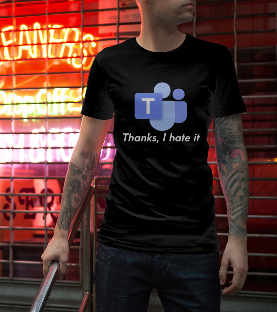 Team Thanks I Hate It Microsoft Teams Meme T-Shirt