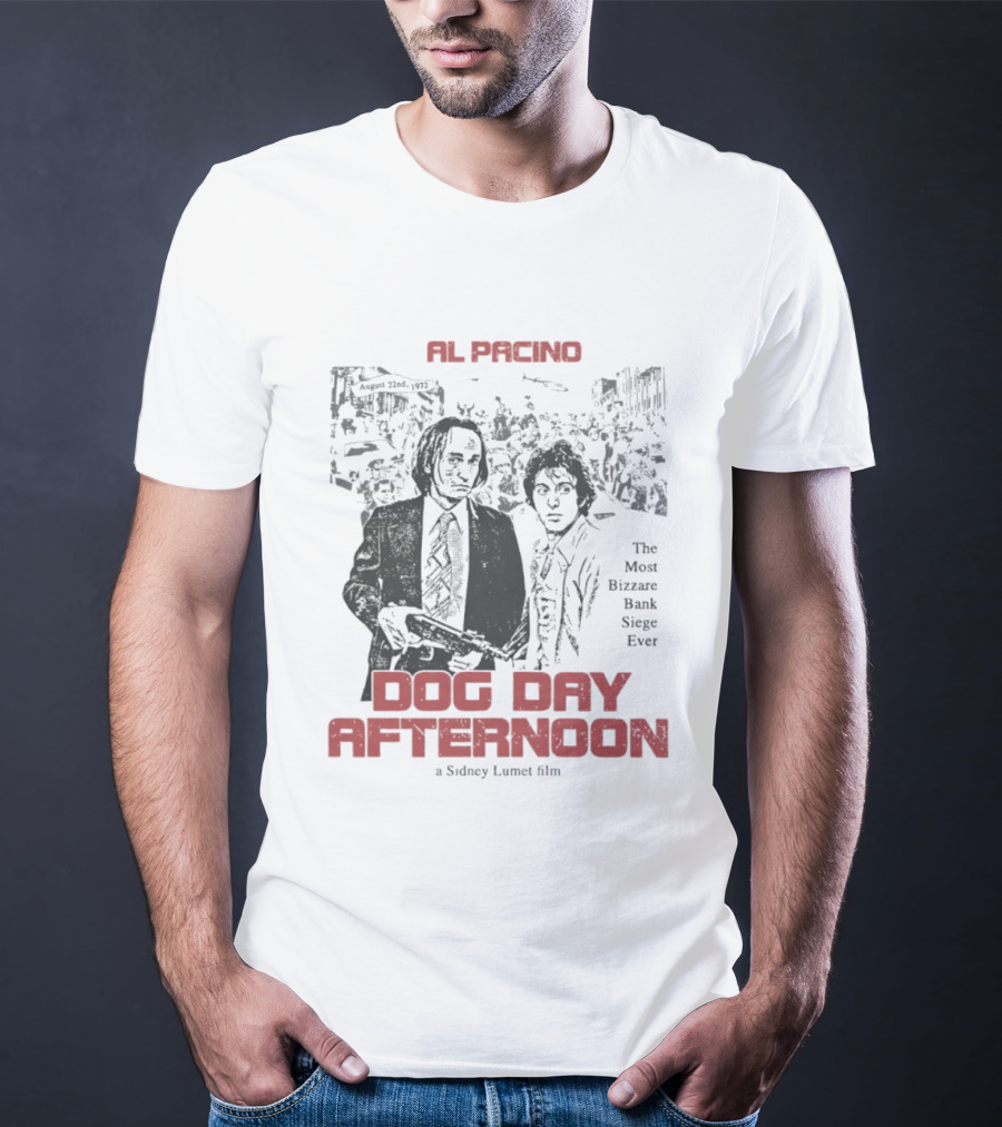 Al Pacino Dog Day Afternoon A Sidney Lumet Film The Most Bizarre Bank Siege Ever T-Shirt