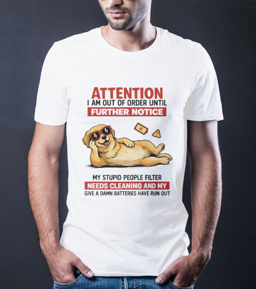 Golden Retriever Attention Out Of Order Until Further Notice Stupid People Filter Needs Cleaning Batteries Run Out T-Shirt