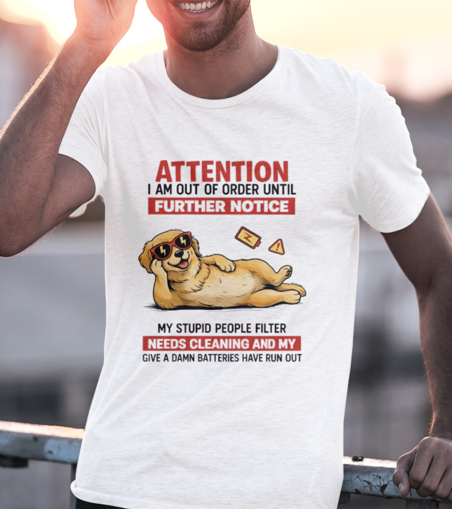 Golden Retriever Attention Out Of Order Until Further Notice Stupid People Filter Needs Cleaning Batteries Run Out T-Shirt