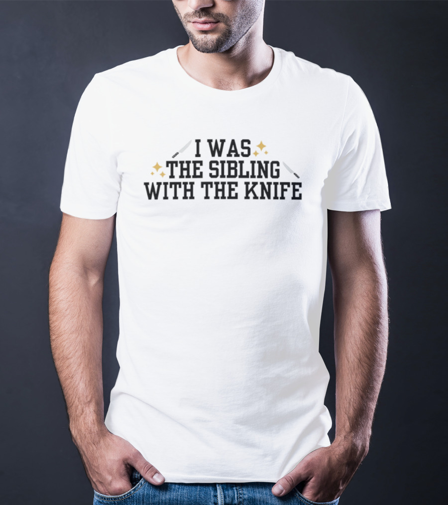 I Was The Sibling With The Knife Funny Family Humor T-Shirt