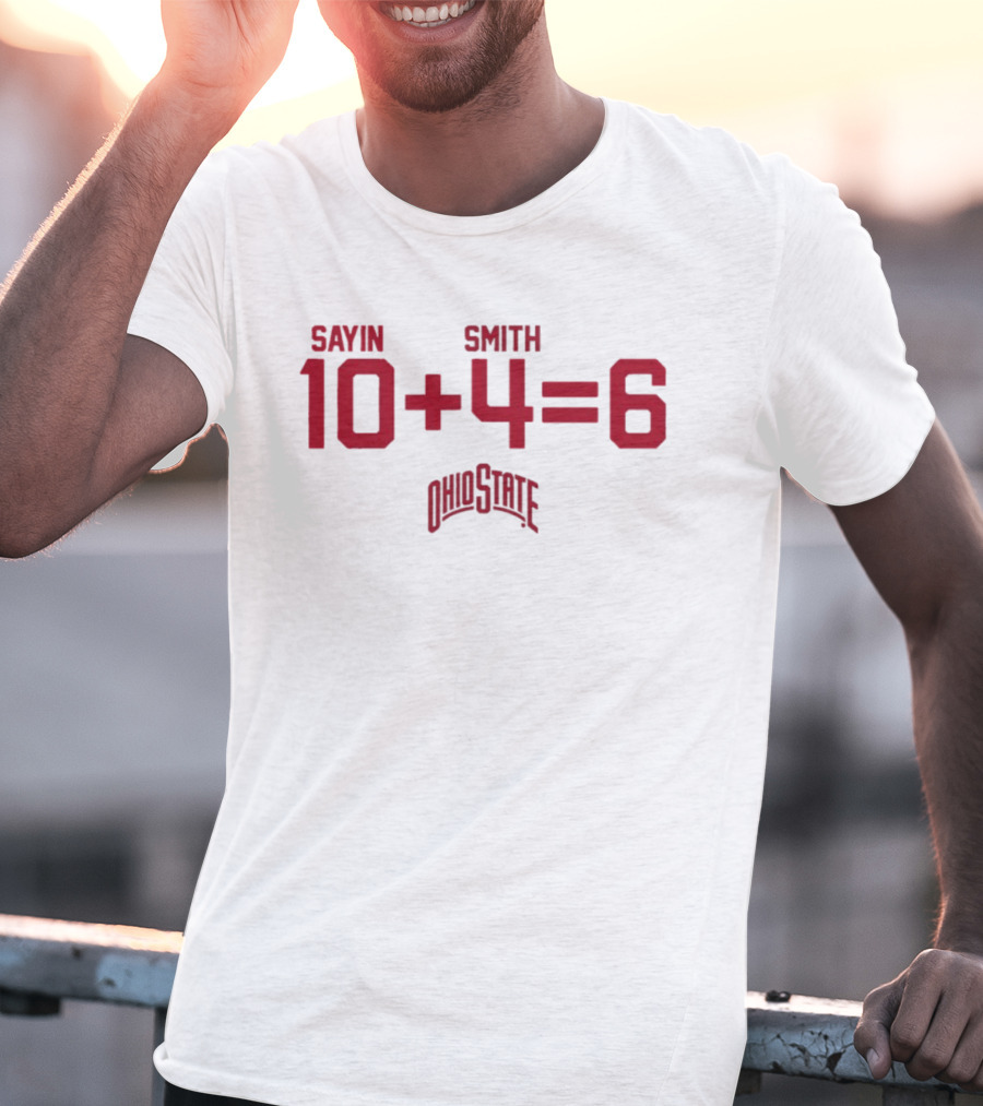Jeremiah Smith 4 Ohio State Buckeyes Sayin Smith 10 + 4 = 6 Ohio State T-Shirt
