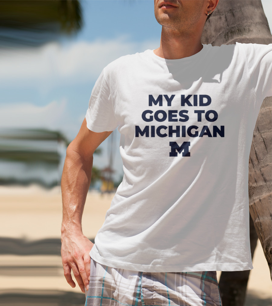 My Kid Goes To Michigan Wolverines 2026 NCAA T-Shirt