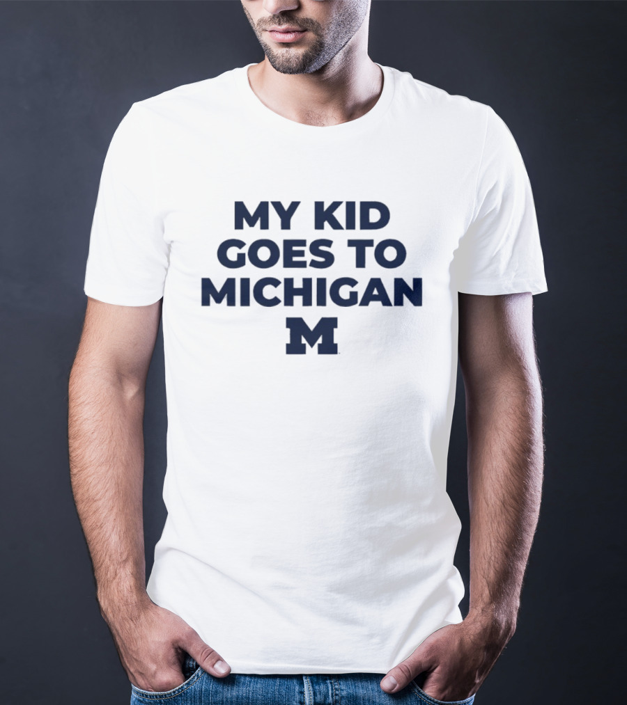 My Kid Goes To Michigan Wolverines 2026 NCAA T-Shirt