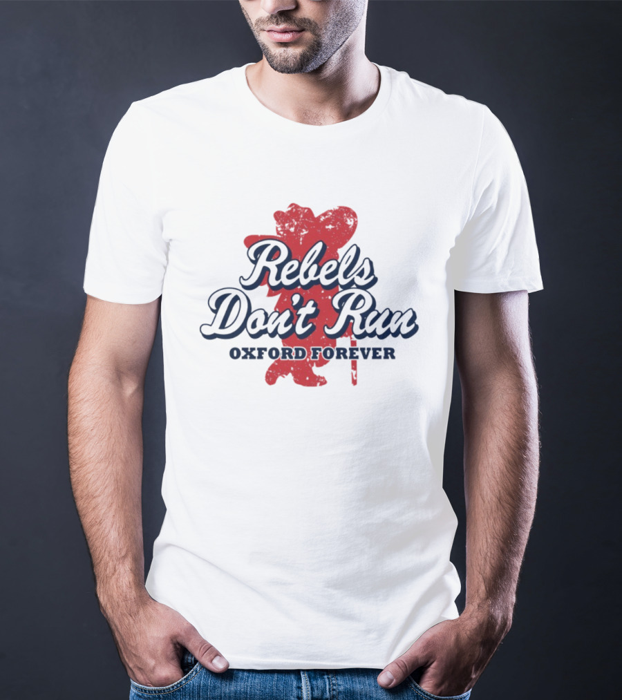 Rebels Don't Run Oxford Forever Ole Miss Rebels Football T-Shirt