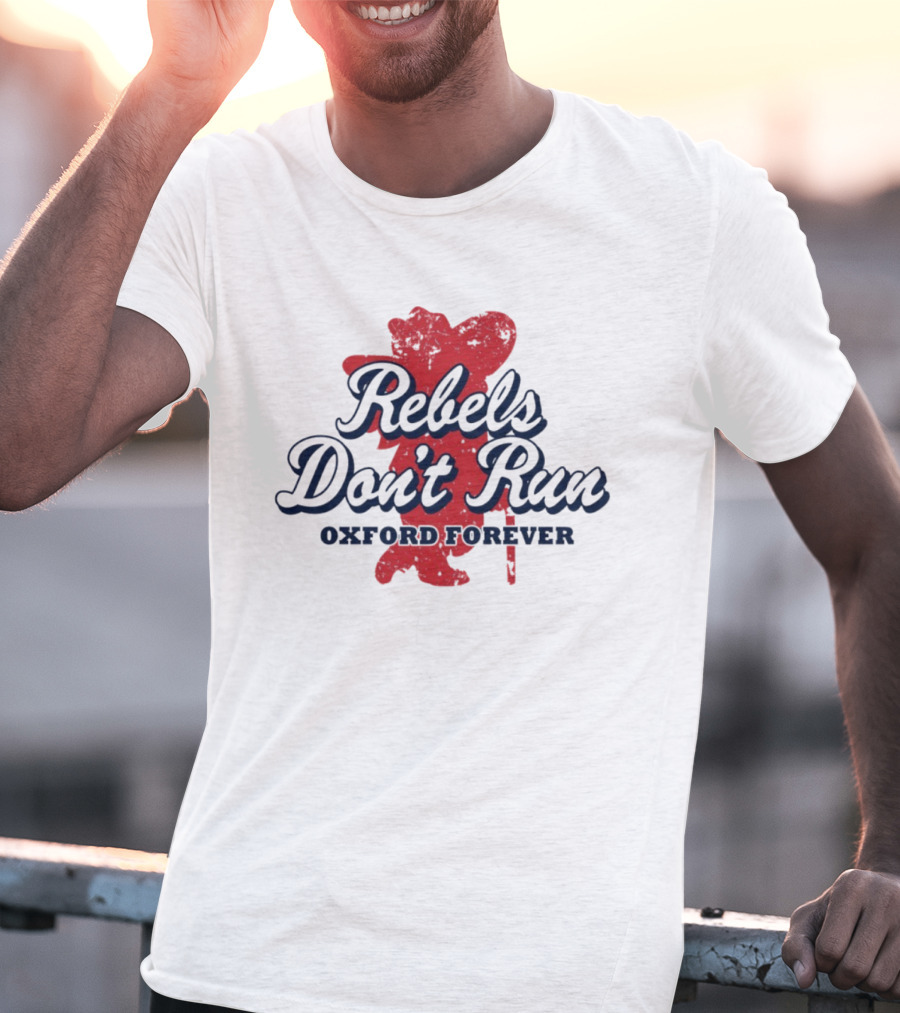 Rebels Don't Run Oxford Forever Ole Miss Rebels Football T-Shirt
