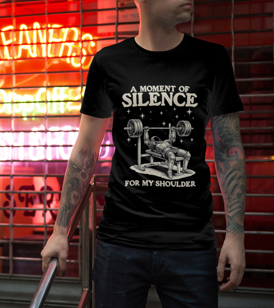 A Moment Of Silence For My Shoulder Weightlifting Bench Press Humor T-Shirt