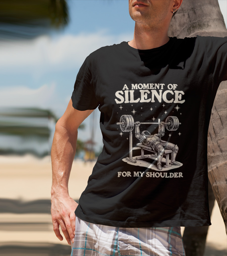 A Moment Of Silence For My Shoulder Weightlifting Bench Press Humor T-Shirt