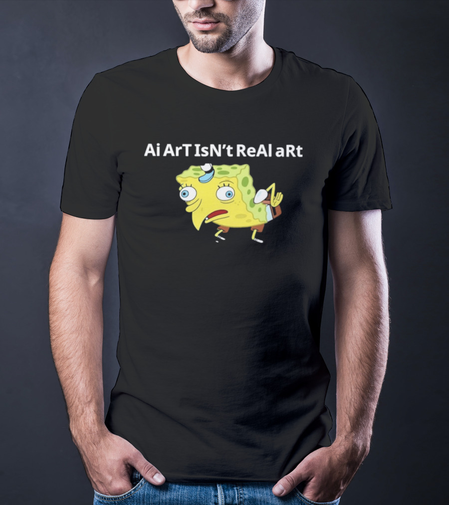 Ai ArT IsN't ReAl ARt Mocking Meme T-Shirt