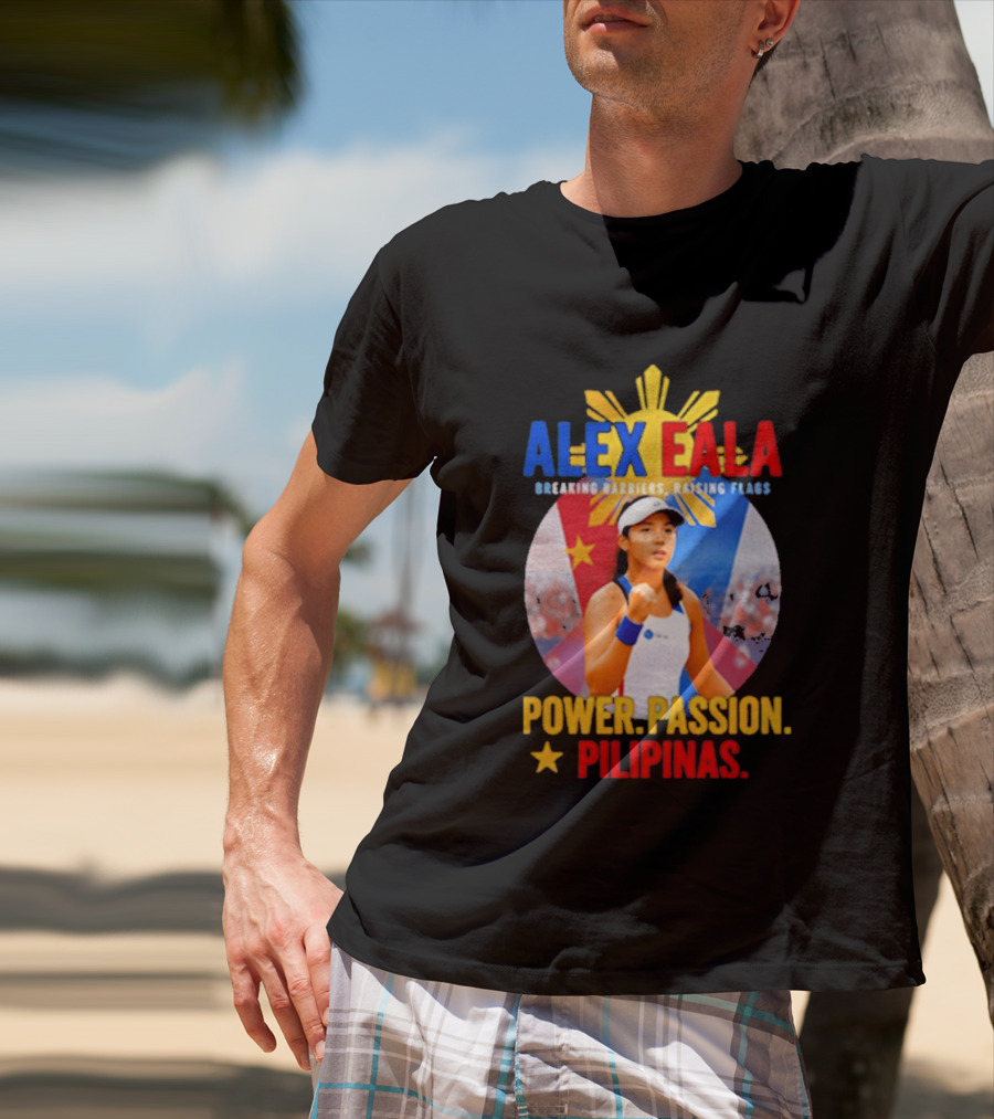 Alex Eala Breaking Barriers Raising Flags Power Passion Pilipinas T-Shirt