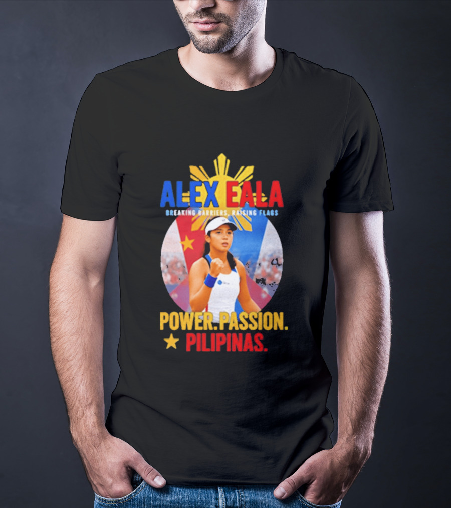 Alex Eala Breaking Barriers Raising Flags Power Passion Pilipinas T-Shirt