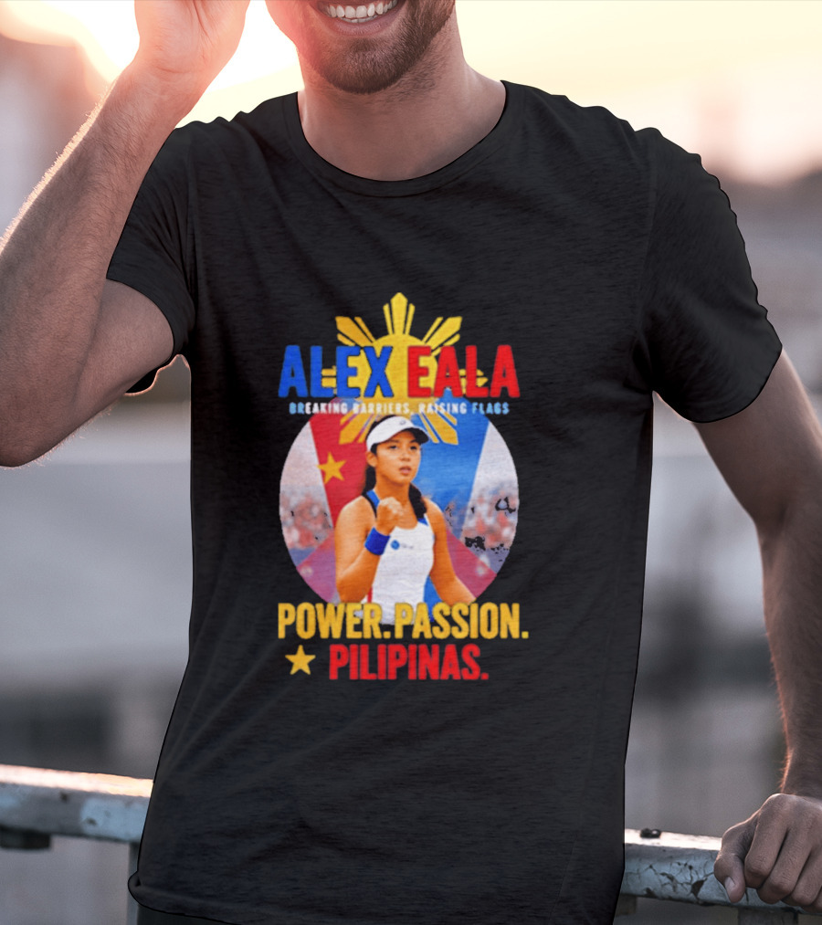 Alex Eala Breaking Barriers Raising Flags Power Passion Pilipinas T-Shirt