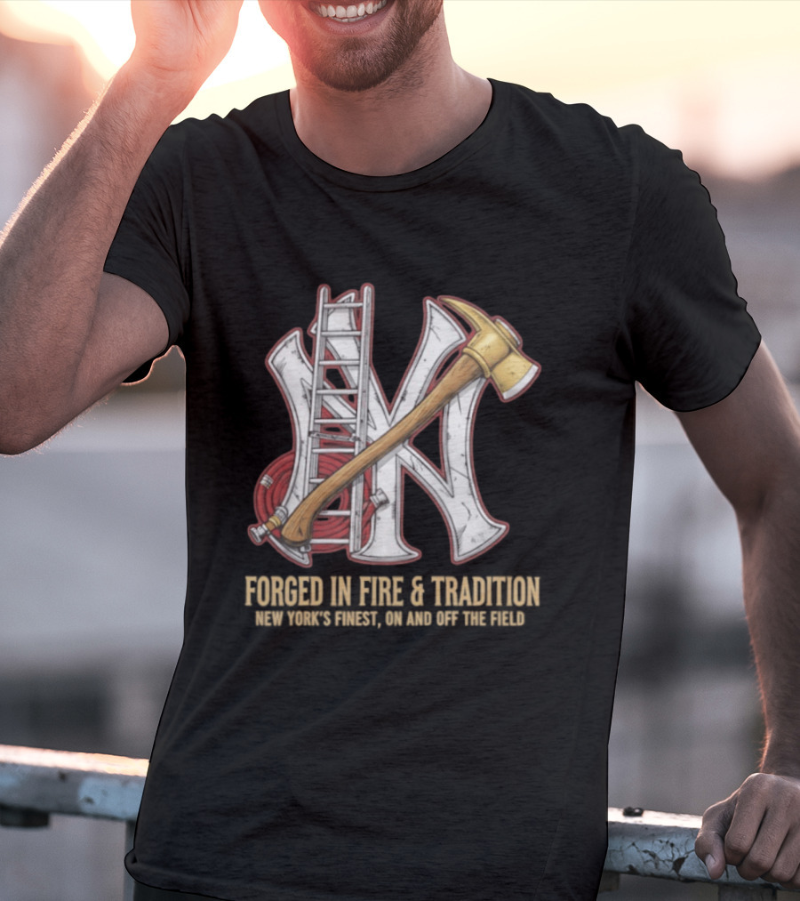 NY Yankees Forged In Fire Tradition NY's Finest Axe And Ladder T-Shirt