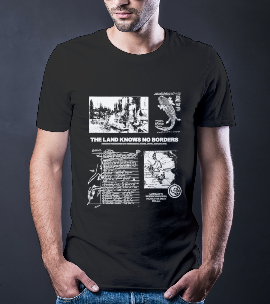 The Land Knows No Borders Indigenous People Existed Long Before Colonial Borders T-Shirt