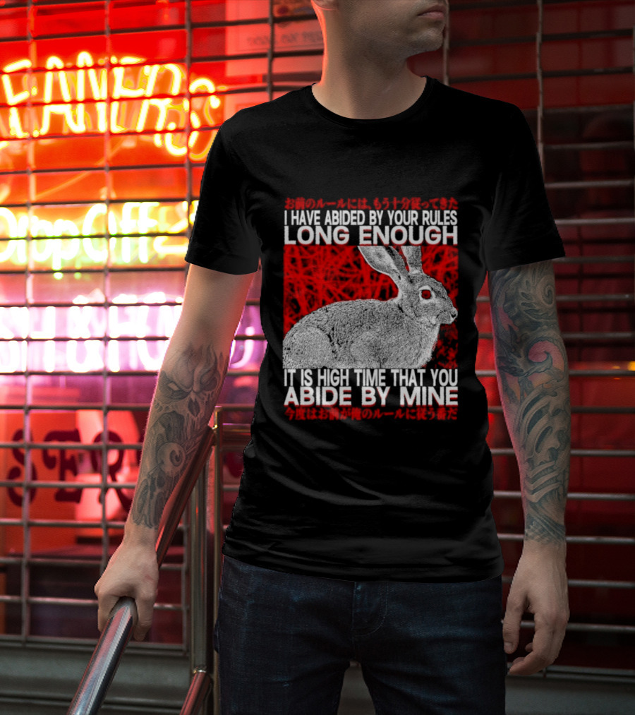 I Have Abided By Your Rules Long Enough Rabbit Now You Abide By Mine T-Shirt