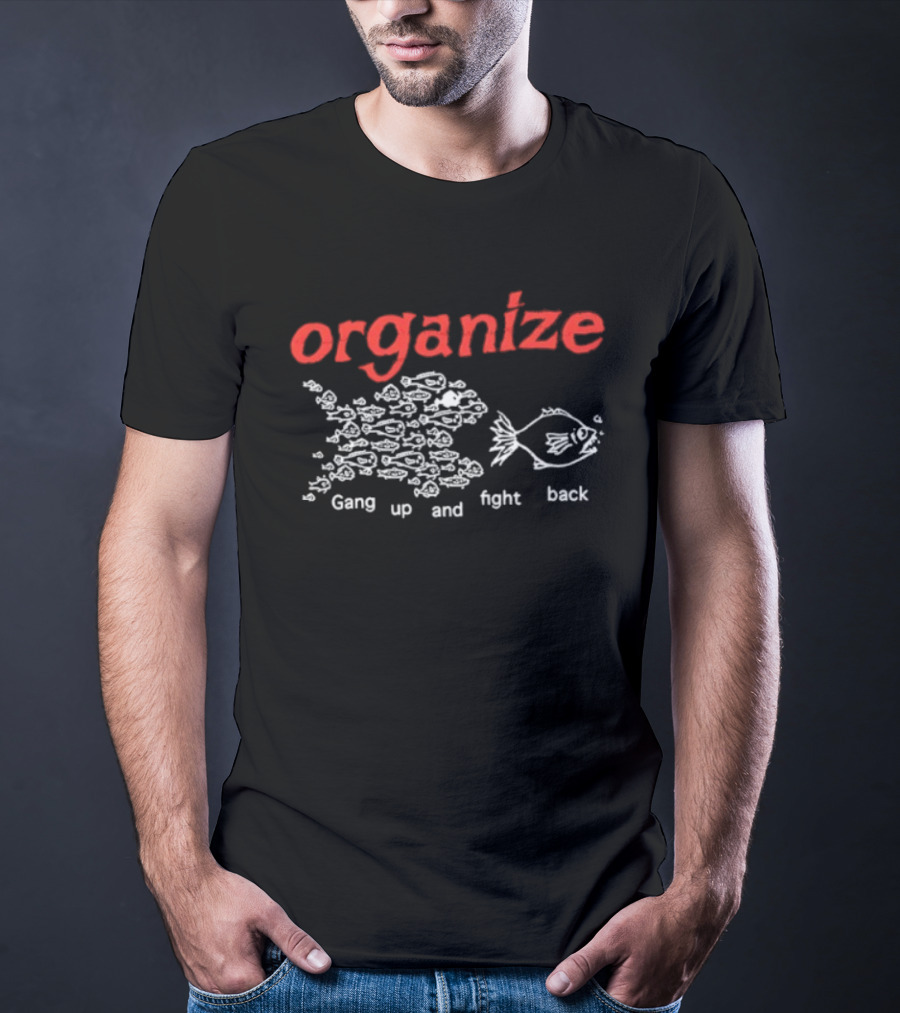 Organize Gang Up And Fight Back Fish Activism T-Shirt