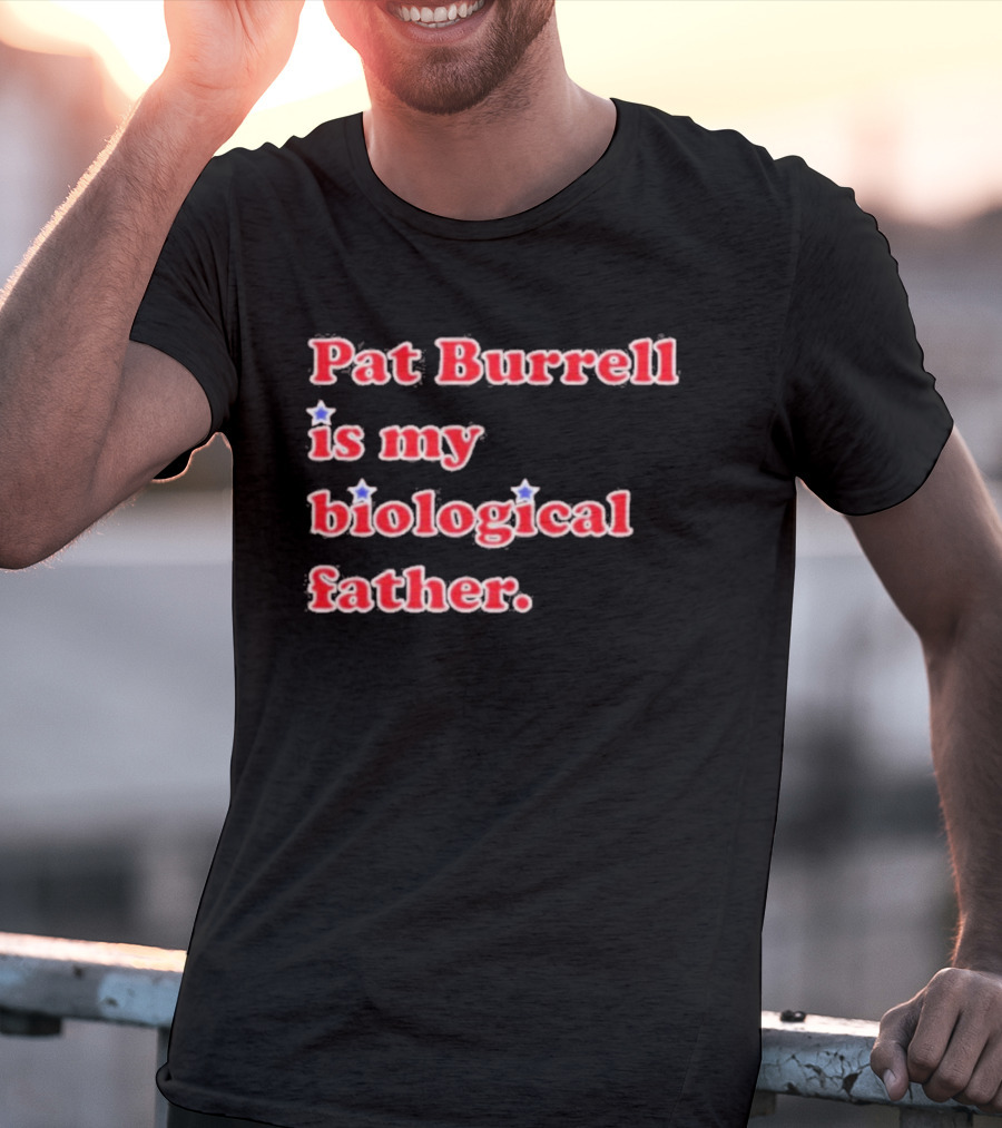 Pat Burrell Is My Biological Father T-Shirt