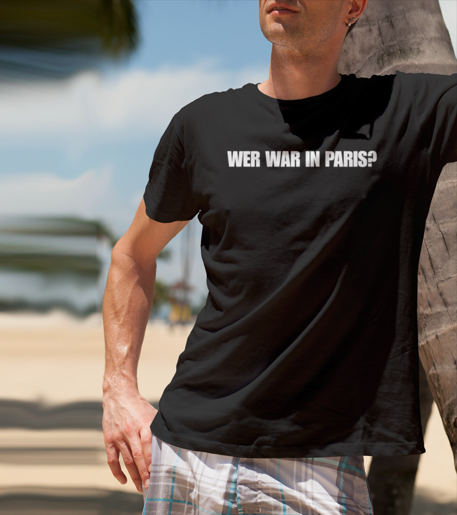 Wer War In Paris Text Phrase T-Shirt