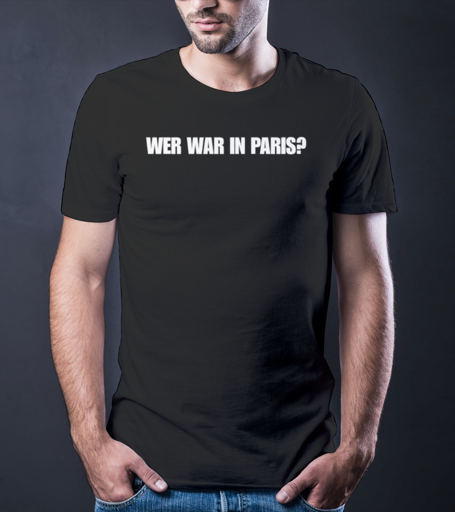 Wer War In Paris Text Phrase T-Shirt