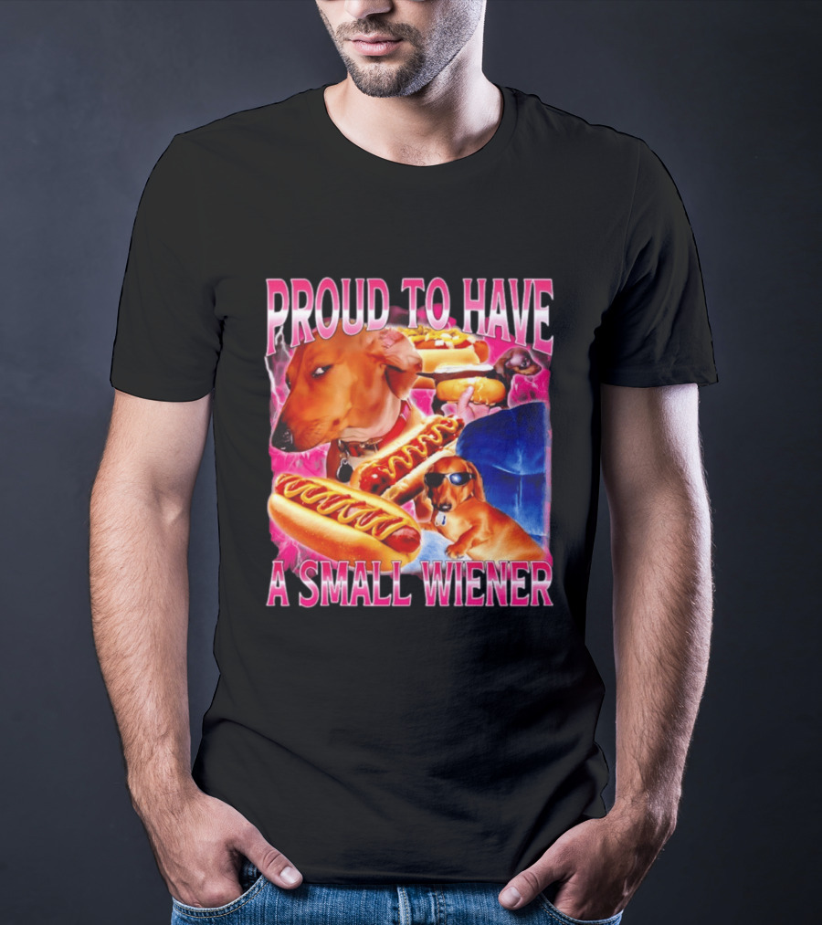 Proud To Have A Small Wiener Dachshund Hot Dog Humor T-Shirt