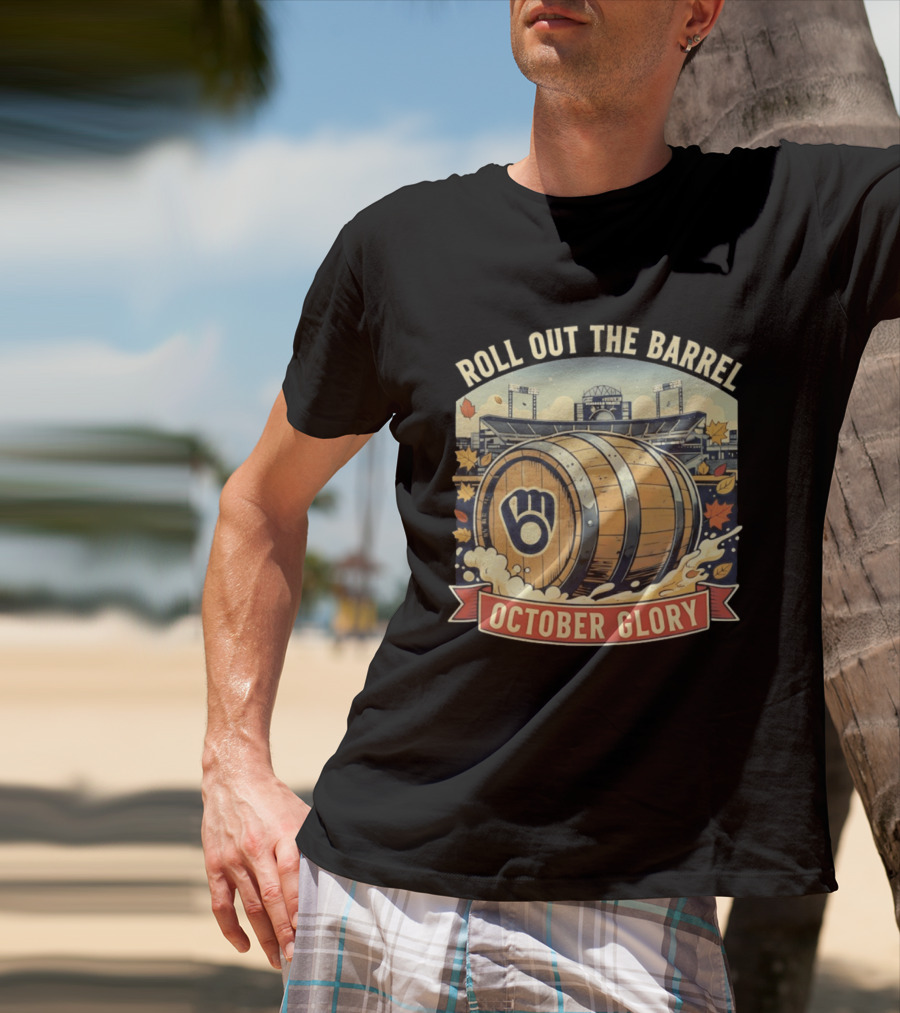 Roll Out The Barrel Milwaukee Brewers October Glory T-Shirt