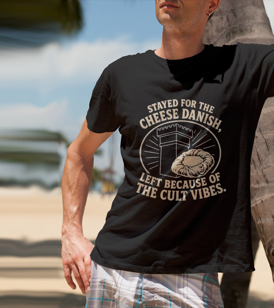 Stayed For The Cheese Danish Left Because Of The Cult Vibes Tower Pastry T-Shirt