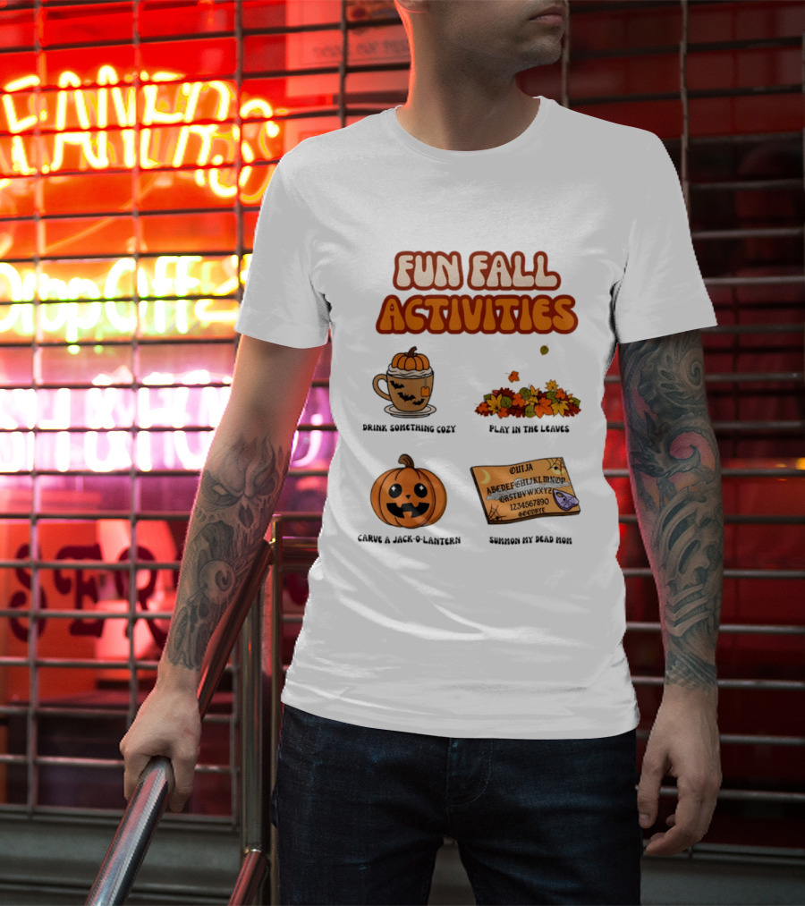 Fun Fall Activities Halloween Drink Something Cozy Ouija Board Carve A Jack O Lantern Play In The Leaves T-Shirt