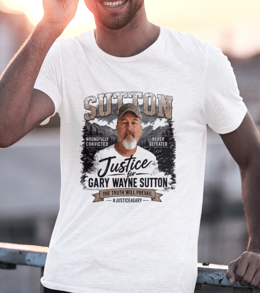 Sutton Justice For Gary Wayne Sutton The Truth Will Prevail #Justice4Gary T-Shirt