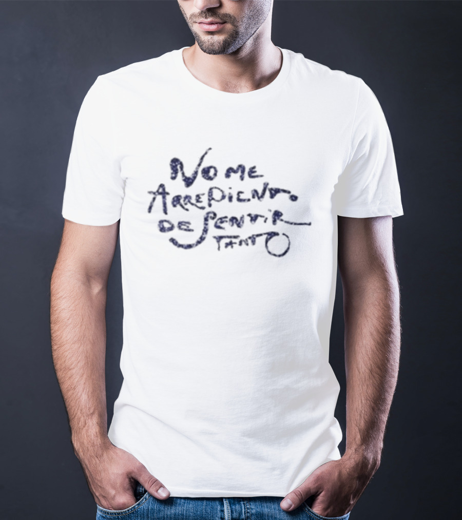 No Me Arrepiento De Sentir Tanto Handwritten T-Shirt