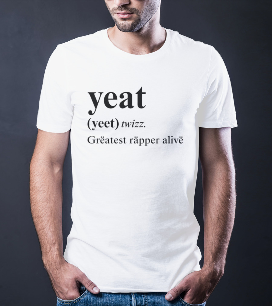 Yeat Yeet Twizz Greatest Rapper Alive T-Shirt