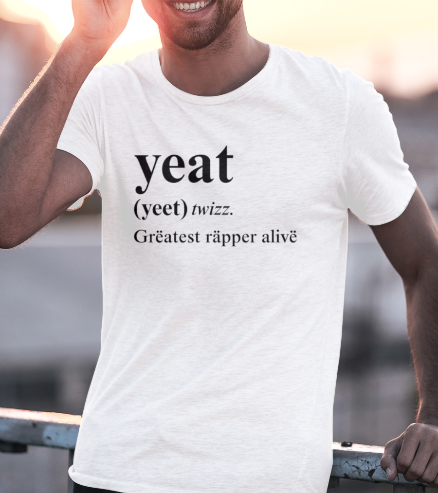 Yeat Yeet Twizz Greatest Rapper Alive T-Shirt