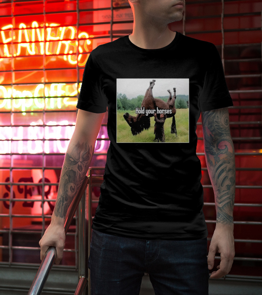Hold Your Horses Humor With Upside Down Horse T-Shirt