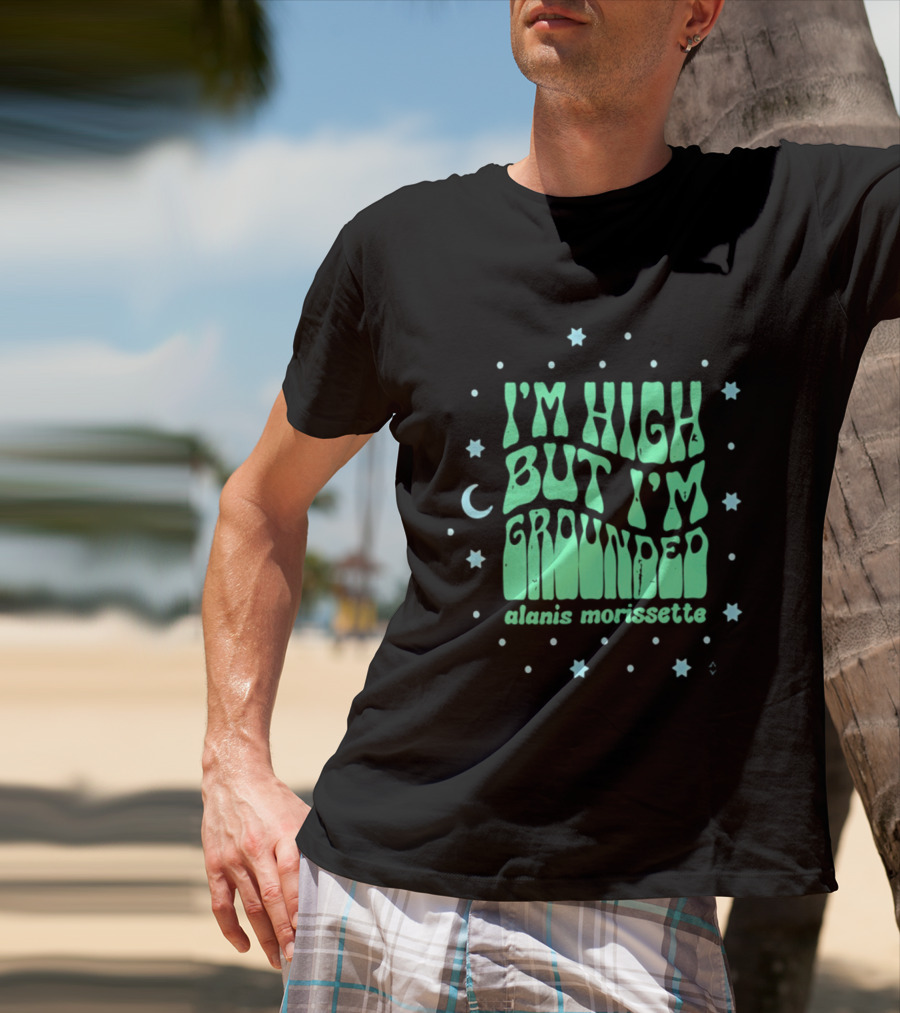 I'm High But I'm Grounded Alanis Morissette Stars And Moon T-Shirt