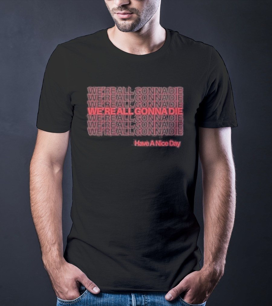 Cattle Decapitation We're All Gonna Die Hashtag Hero Die A Nice Day T-Shirt