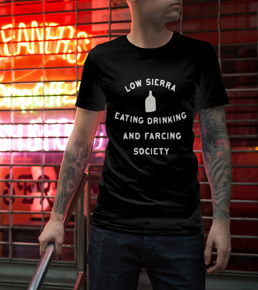 Low Sierra Society Eating Drinking And Farcing Bottle T-Shirt