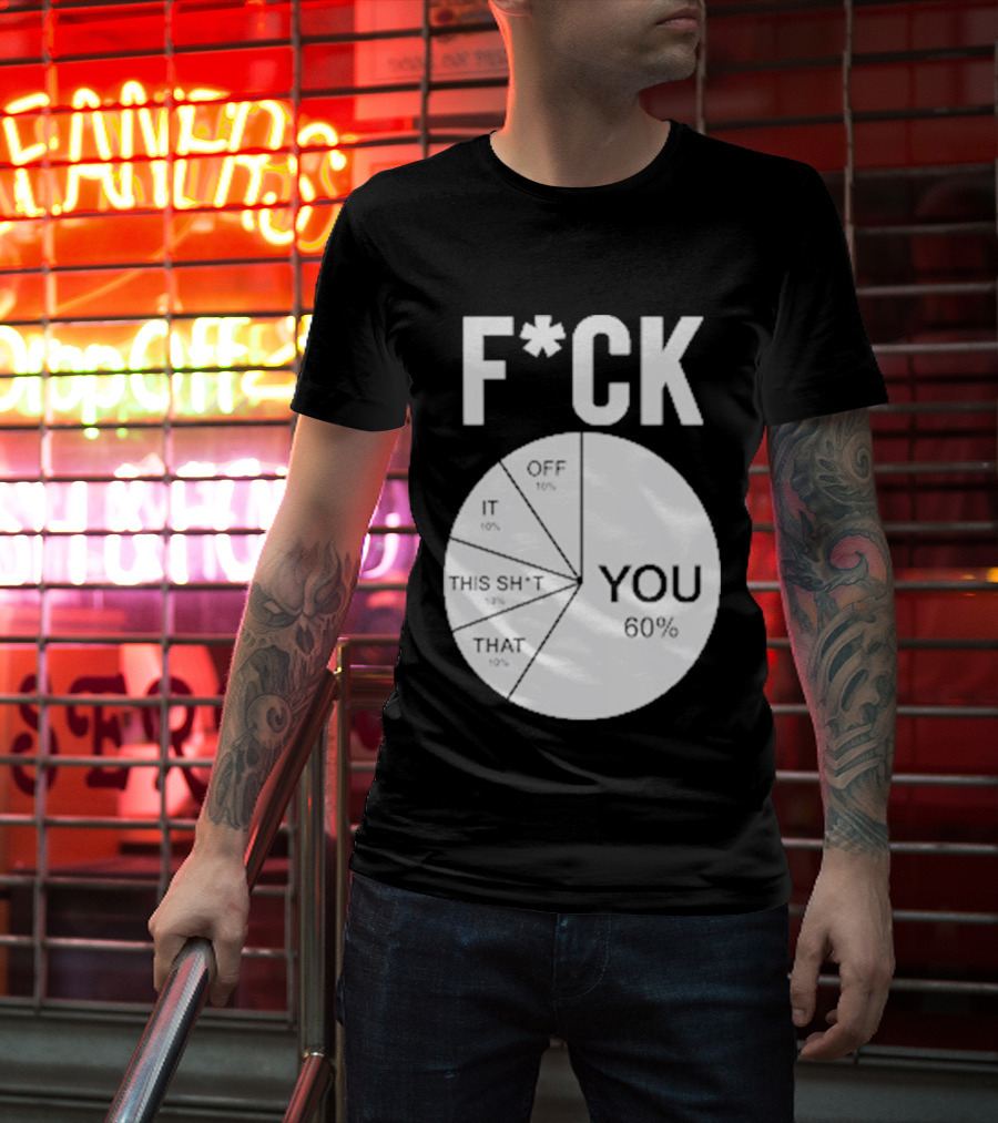 F*CK You Pie Chart 60 Percent T-Shirt