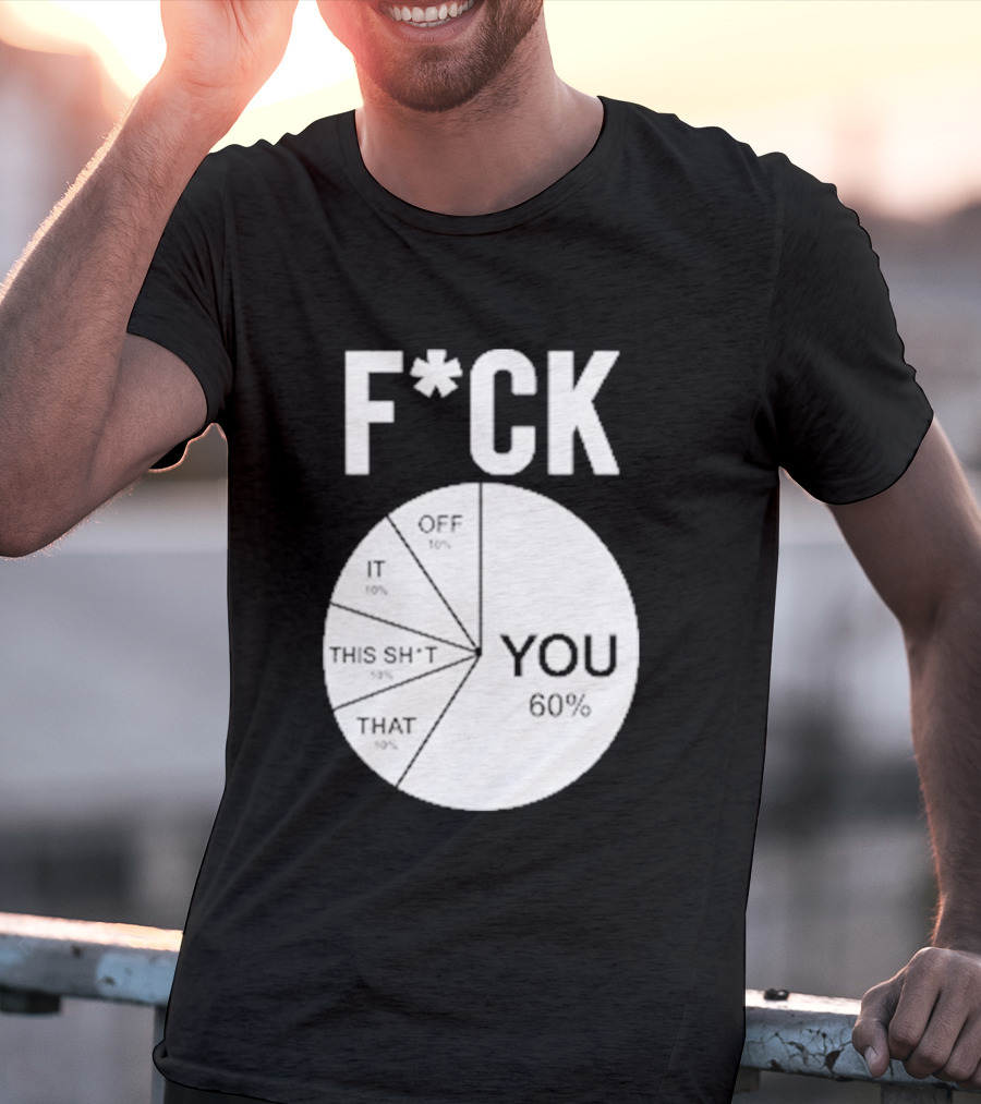 F*CK You Pie Chart 60 Percent T-Shirt